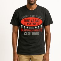 There’s No Such Thing As Bad Weather, Only Inappropriate Clothing Tall T-Shirt