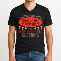 There’s No Such Thing As Bad Weather, Only Inappropriate Clothing V-Neck T-Shirt