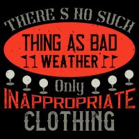 There’s No Such Thing As Bad Weather, Only Inappropriate Clothing Bucket Hat