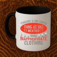 There’s No Such Thing As Bad Weather, Only Inappropriate Clothing Mug