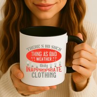 There’s No Such Thing As Bad Weather, Only Inappropriate Clothing Mug