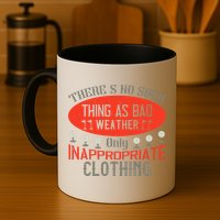 There’s No Such Thing As Bad Weather, Only Inappropriate Clothing Mug