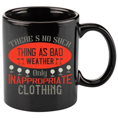 There’s No Such Thing As Bad Weather, Only Inappropriate Clothing 11oz C Handle Ceramic Mug