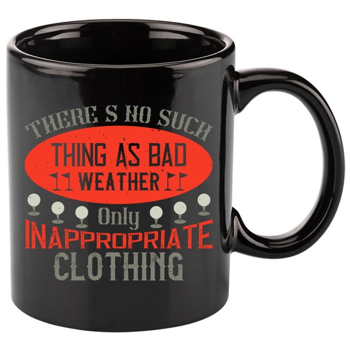 There’s No Such Thing As Bad Weather, Only Inappropriate Clothing 11oz C Handle Ceramic Mug