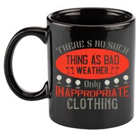 There’s No Such Thing As Bad Weather, Only Inappropriate Clothing 11oz C Handle Ceramic Mug