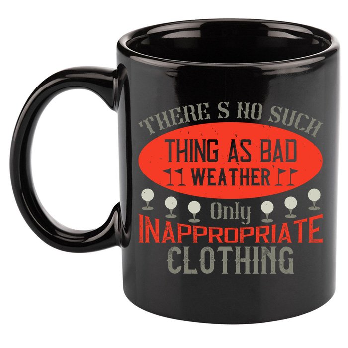There’s No Such Thing As Bad Weather, Only Inappropriate Clothing 11oz C Handle Ceramic Mug