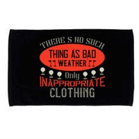There’s No Such Thing As Bad Weather, Only Inappropriate Clothing Microfiber Hand Towel