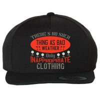 There’s No Such Thing As Bad Weather, Only Inappropriate Clothing Wool Snapback Cap