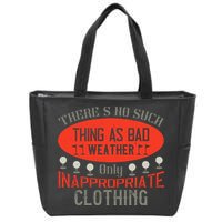 There’s No Such Thing As Bad Weather, Only Inappropriate Clothing Zip Tote Bag