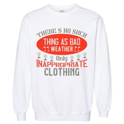 There’s No Such Thing As Bad Weather, Only Inappropriate Clothing Garment-Dyed Sweatshirt