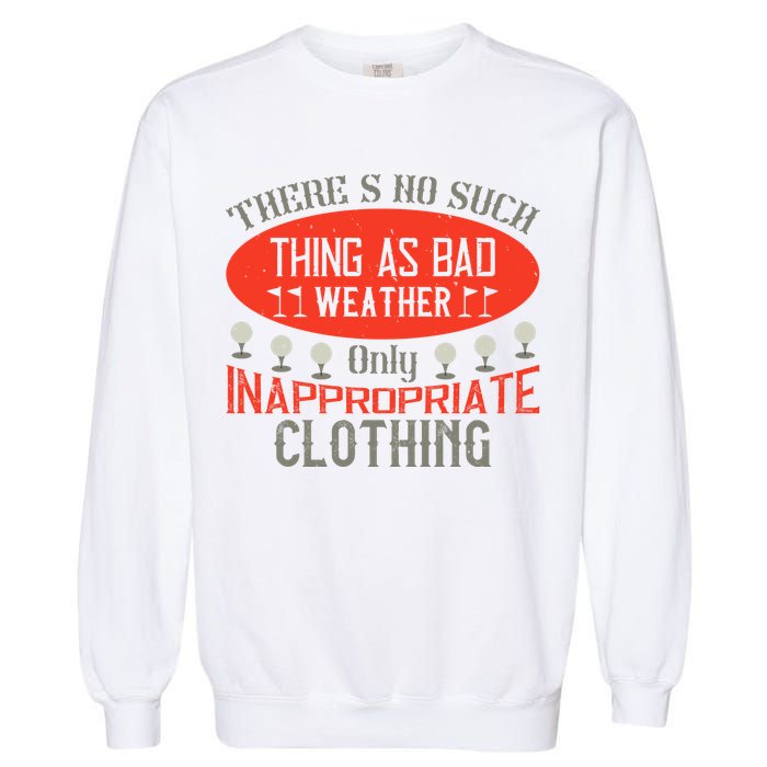 There’s No Such Thing As Bad Weather, Only Inappropriate Clothing Garment-Dyed Sweatshirt