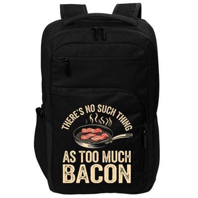 There's No Such Thing As Too Much Bacon Funny  Impact Tech Backpack