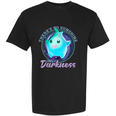 Theres No Sunshine Only Darkness Shiny Garment-Dyed Heavyweight T-Shirt