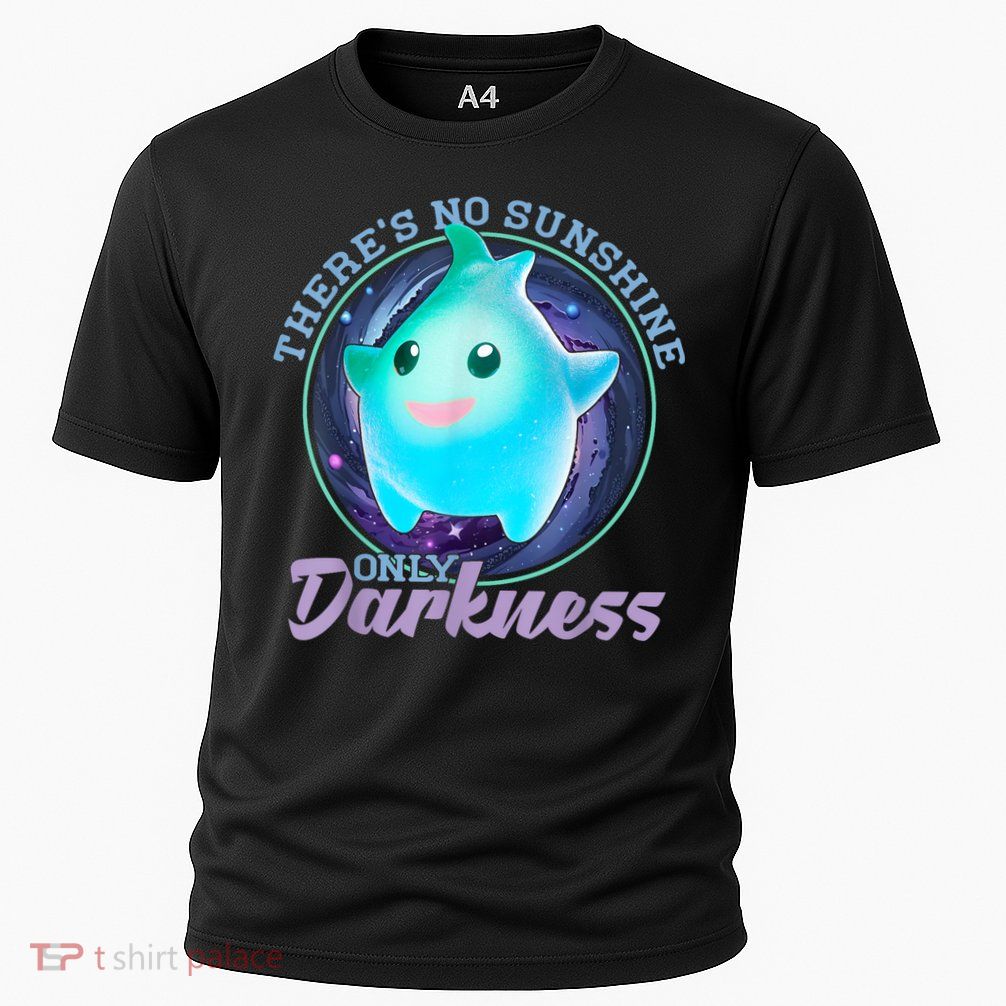 Theres No Sunshine Only Darkness Shiny Performance Shirt
