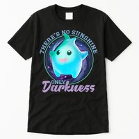 Theres No Sunshine Only Darkness Shiny Tall T-Shirt