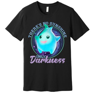 Theres No Sunshine Only Darkness Shiny Premium T-Shirt