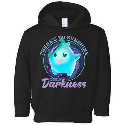 Theres No Sunshine Only Darkness Shiny Toddler Hoodie