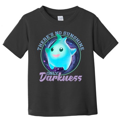 Theres No Sunshine Only Darkness Shiny Toddler T-Shirt