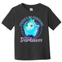 Theres No Sunshine Only Darkness Shiny Toddler T-Shirt