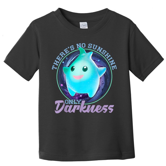 Theres No Sunshine Only Darkness Shiny Toddler T-Shirt