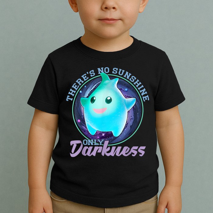 Theres No Sunshine Only Darkness Shiny Toddler T-Shirt
