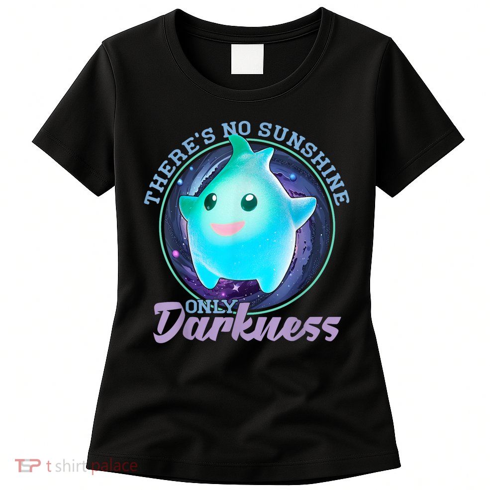 Theres No Sunshine Only Darkness Shiny Womens T-Shirt