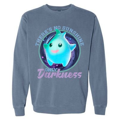 Theres No Sunshine Only Darkness Shiny Garment-Dyed Sweatshirt