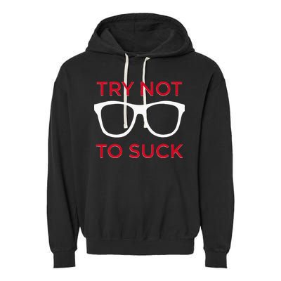 Try Not To Suck Funny Baseball Garment-Dyed Fleece Hoodie