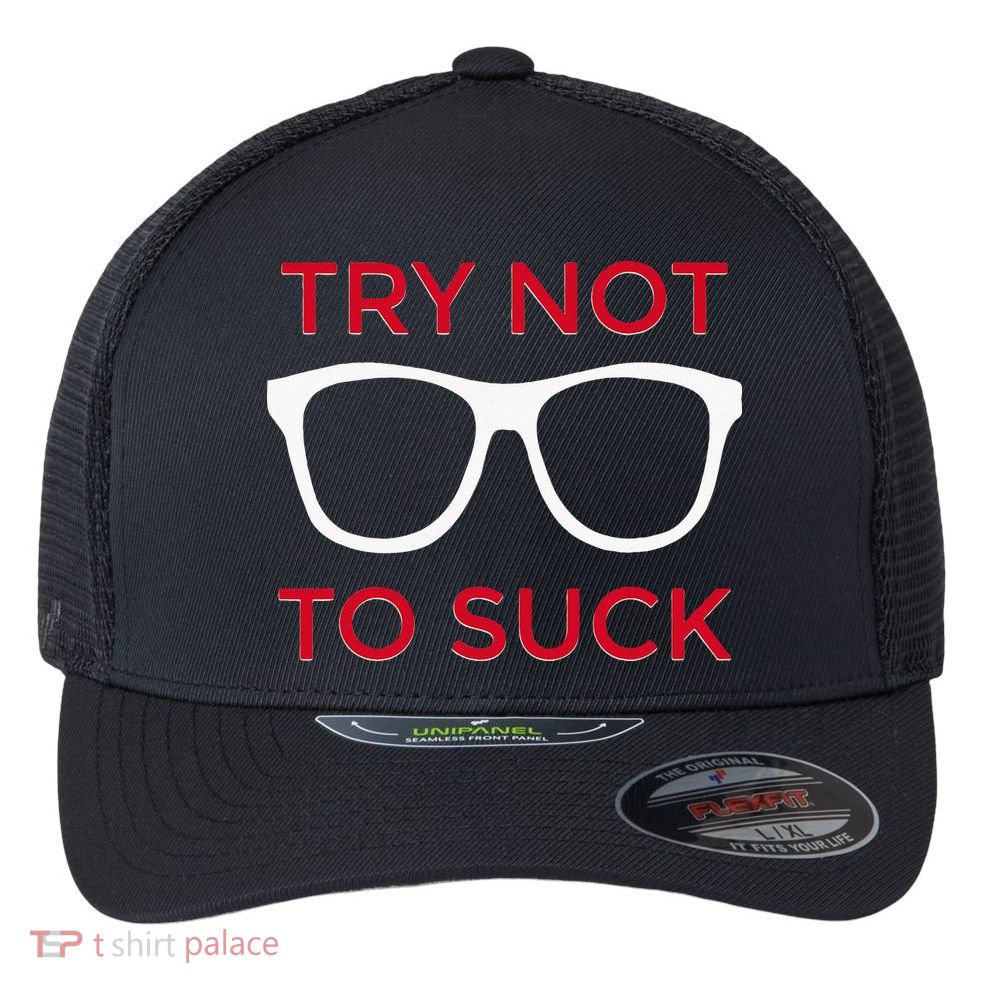 Try Not To Suck Funny Baseball Flexfit Unipanel Trucker Cap