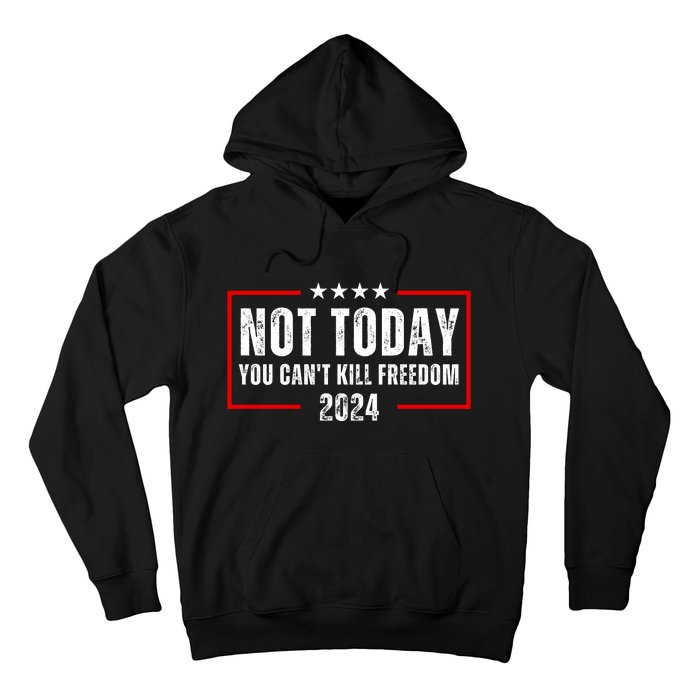 Trump Not Today You CanT Kill Freedom Hoodie