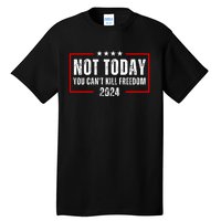 Trump Not Today You CanT Kill Freedom Tall T-Shirt