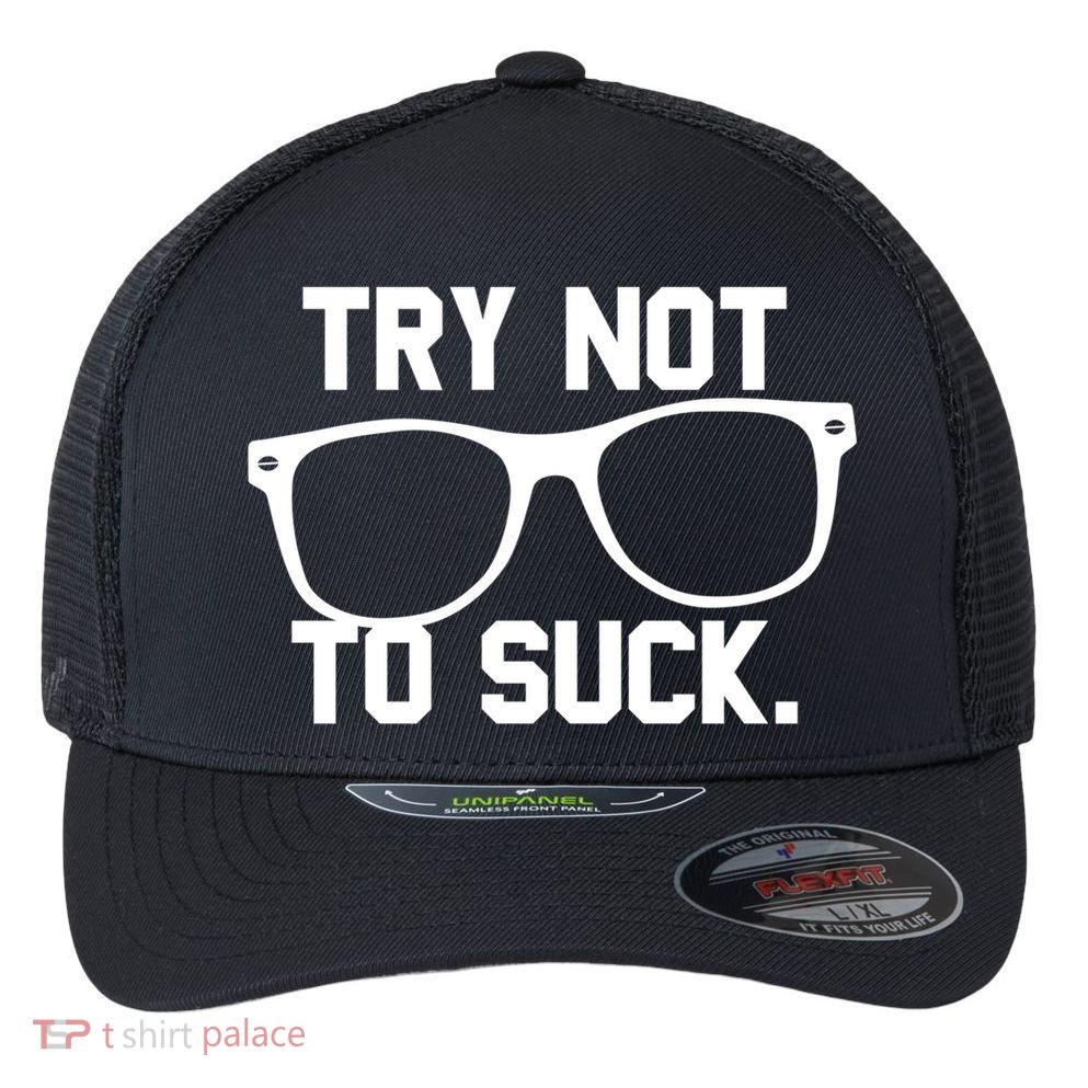 Try Not To Suck Book Movie Lover Reading Gift Great Gift Flexfit Unipanel Trucker Cap
