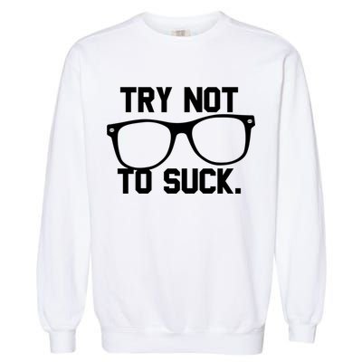 Try Not To Suck Book Movie Lover Reading Gift Great Gift Garment-Dyed Sweatshirt