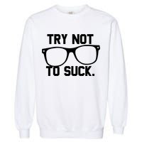 Try Not To Suck Book Movie Lover Reading Gift Great Gift Garment-Dyed Sweatshirt
