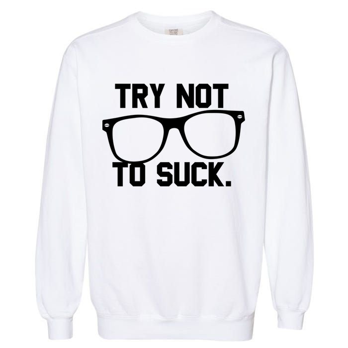 Try Not To Suck Book Movie Lover Reading Gift Great Gift Garment-Dyed Sweatshirt