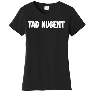 Tad Nugent Women's T-Shirt