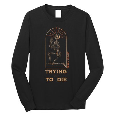 Trying Not To Die Long Sleeve Shirt