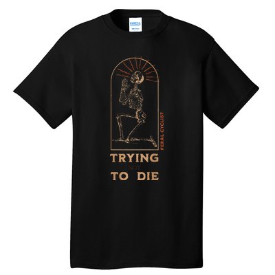 Trying Not To Die Tall T-Shirt