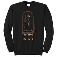 Trying Not To Die Tall Sweatshirt