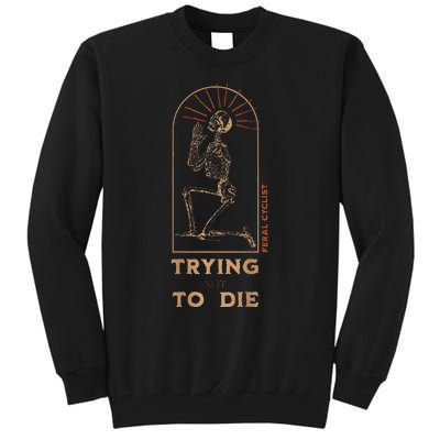 Trying Not To Die Tall Sweatshirt