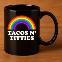 Tacos N Titties LGBT Rainbow Gay Pride 11oz C Handle Ceramic Mug