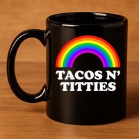 Tacos N Titties LGBT Rainbow Gay Pride 11oz C Handle Ceramic Mug