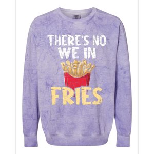 ThereS No We In Fries French Fries Fast Food Lover Foodie Colorblast Crewneck Sweatshirt