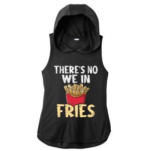 ThereS No We In Fries French Fries Fast Food Lover Foodie Ladies PosiCharge Tri-Blend Wicking Draft Hoodie Tank