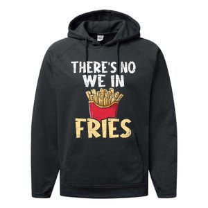 ThereS No We In Fries French Fries Fast Food Lover Foodie Performance Fleece Hoodie