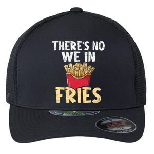 ThereS No We In Fries French Fries Fast Food Lover Foodie Flexfit Unipanel Trucker Cap