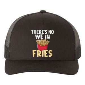 ThereS No We In Fries French Fries Fast Food Lover Foodie Yupoong Adult 5-Panel Trucker Hat