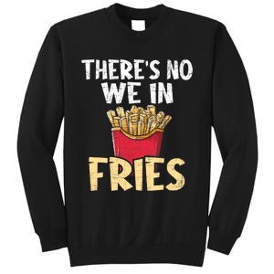 ThereS No We In Fries French Fries Fast Food Lover Foodie Sweatshirt