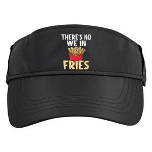 ThereS No We In Fries French Fries Fast Food Lover Foodie Adult Drive Performance Visor