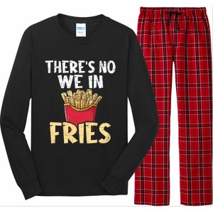 ThereS No We In Fries French Fries Fast Food Lover Foodie Long Sleeve Pajama Set